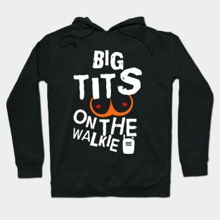 Big Tits On The Walkie! Hoodie